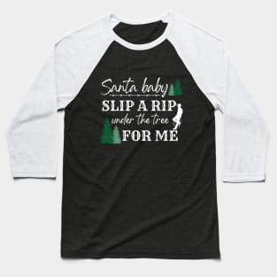 Rip Christmas Santa Baby Slip a Rip Under the Tree Baseball T-Shirt